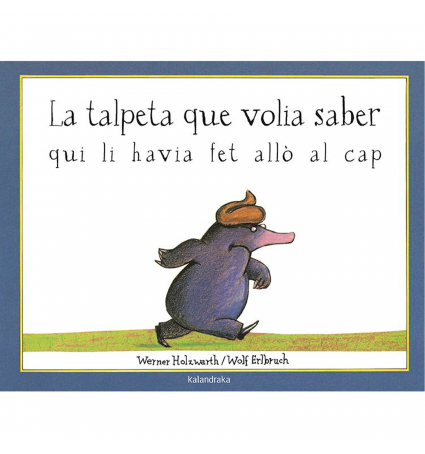 La talpeta que volia saber qui li havia fet allò al cap - Ed. Kalandraka